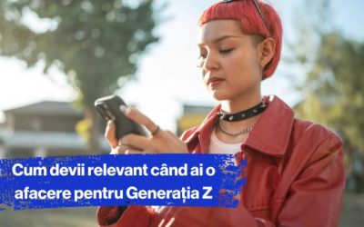 Cum să-ți faci afacerea relevantă pentru generația z
