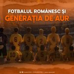 Punctul culminant: Generația de AUR, moștenire veșnică în fotbalul românesc