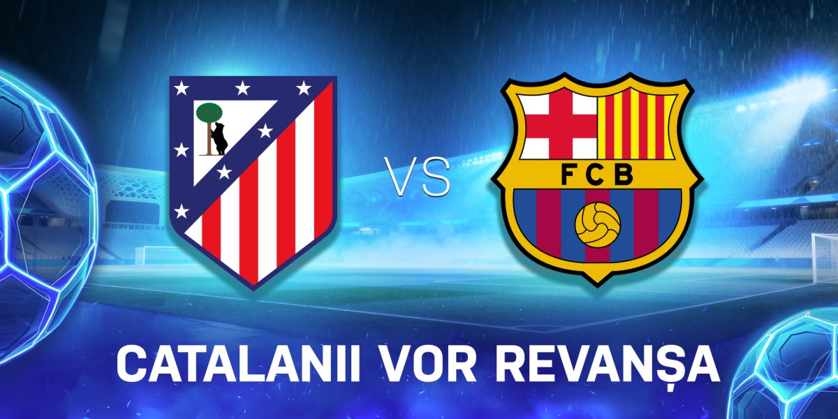 Atletico Madrid – Barcelona: Duelul care decide soarta catalanilor în La Liga